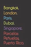 Bangkok. London. Paris. Dubai. Singapore. Parcelas Peñuelas, Puerto Rico.: Funny Notebook | Journal | Diary, 110 pages, wide ruled paper. For people loving Parcelas Peñuelas, Puerto Rico.