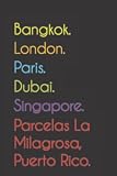Bangkok. London. Paris. Dubai. Singapore. Parcelas La Milagrosa, Puerto Rico.: Funny Notebook | Journal | Diary, 110 pages, wide ruled paper. For people loving Parcelas La Milagrosa, Puerto Rico.