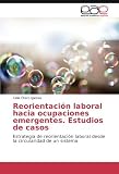 Reorientación laboral hacia ocupaciones emergentes. Estudios de casos: Estrategia de reorientación laboral desde la circularidad de un sistema