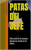 PATAS DEL JEFE: Ella está en la caseta del perro. Está en el ático.