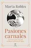 Pasiones carnales: Los amores de los reyes que cambiaron la Historia de España (NO FICCIÓN)