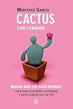 Cactus con corazón: Mucho más que solo espinas. Guía para descubrir la bondad y la belleza de los cactus (Fuera de colección)