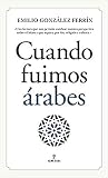 Cuando fuimos árabes (Al Ándalus)
