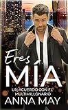 Eres MÍA: Un acuerdo con el multimillonario (Historias de amor de multimillonarios nº 5)