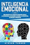 Inteligencia Emocional: Cómo aumentar su EQ, mejorar sus habilidades sociales, la autoconciencia, las relaciones, el carisma, la autodisciplina, ser empático y aprender PNL