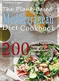 The Plant-Based Mediterranean Diet: 200 Mostly vegetarian recipes from the world's best diet